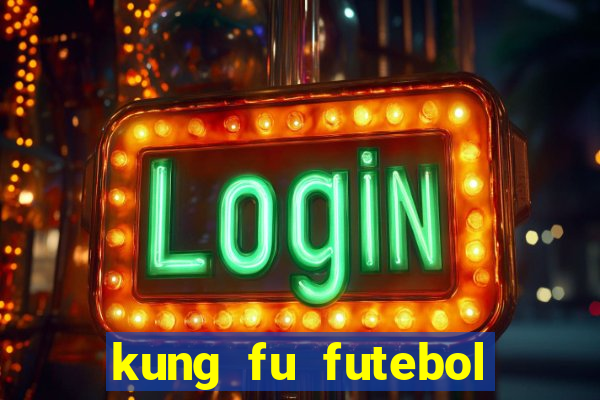 kung fu futebol clube filme completo dublado download via mega